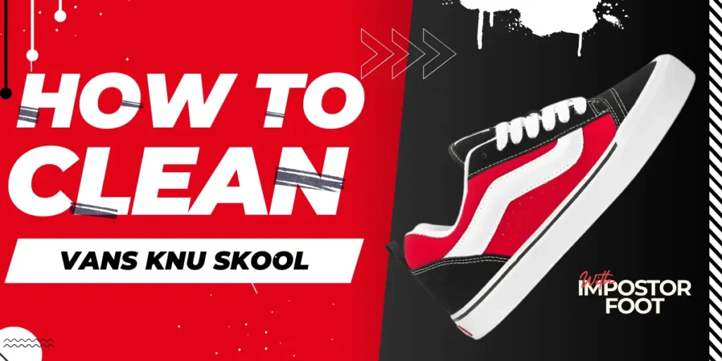 How to Clean Vans Knu Skool