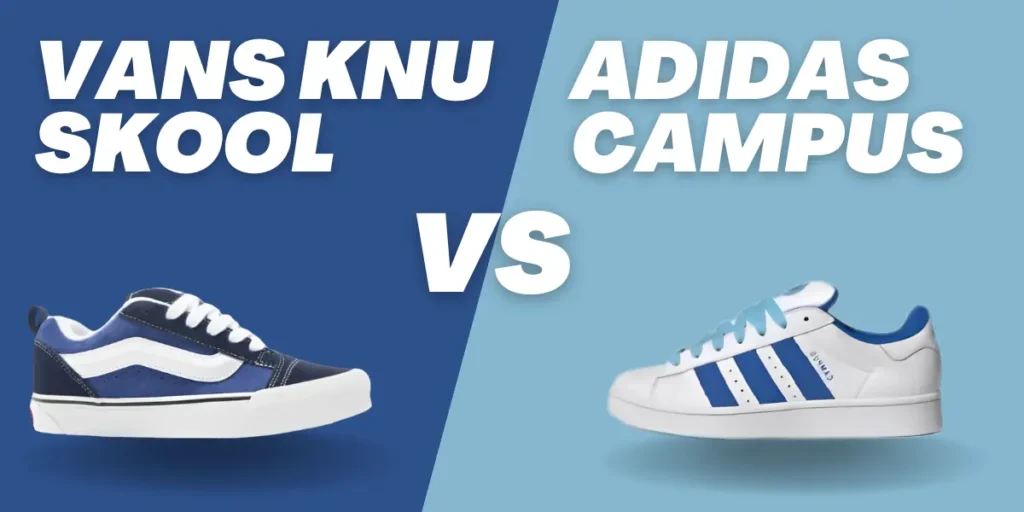 Vans Knu Skool vs. Adidas Campus 00s